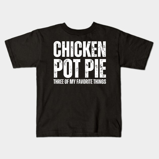 Chicken Pot Pie three of My Favorite Things Kids T-Shirt by BaradiAlisa